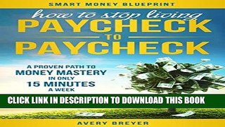 Read Now How to Stop Living Paycheck to Paycheck (2nd Edition): A proven path to money mastery in