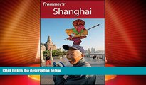 Big Deals  Frommer s Shanghai (Frommer s Complete Guides)  Full Read Most Wanted