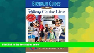 READ FULL  Birnbaum Guides 2013: Disney Cruise Line: The Official Guide: Set Sail with Expert