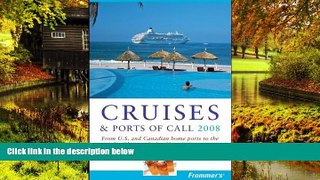 READ FULL  Frommer s Cruises   Ports of Call 2008: From U.S.   Canadian Home Ports to the