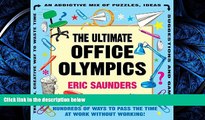 READ book  The Ultimate Office Olympics: Hundreds of Ways to Pass the Time at Work Without