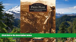 Must Have  Pikes Peak:  Adventurers,  Communities and Lifestyles  (CO)  (Images of America)  READ