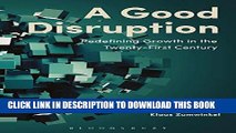 [PDF] A Good Disruption: Redefining Growth in the Twenty-First Century Full Online