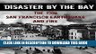 Read Now Disaster by the Bay: The 1906 San Francisco Earthquake and Fire PDF Book