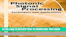 Read Now Photonic Signal Processing: Techniques and Applications (Optical Science and Engineering)
