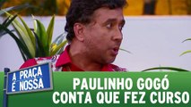 Paulinho Gogó conta que fez curso