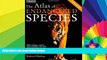 READ FULL  Atlas Set: The Atlas of Endangered Species (The Earthscan Atlas Series) (Volume 8)