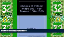 Big Deals  Shapes of Ireland: Maps and Their Makers 1564-1839  Best Seller Books Most Wanted