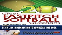 [Ebook] 20 Great Fastpitch Softball Questions Answered: Questions asked on the Fastpitch TV s