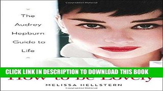 [EBOOK] DOWNLOAD How to be Lovely: The Audrey Hepburn Way of Life PDF