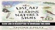 [Ebook] The Lost Art of Reading Nature s Signs: Use Outdoor Clues to Find Your Way, Predict the