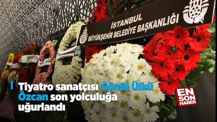 Gönül Ülkü Özcan son yolculuğuna uğurlandı