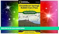 READ FULL  Steamboat Springs, Rabbit Ears Pass (National Geographic Trails Illustrated Map)