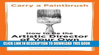 [Ebook] Carry a Paintbrush: How to Be the Artistic Director of Your Own Career Download online