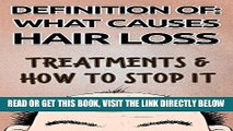 [FREE] EBOOK HAIR LOSS: WHAT CAUSES HAIR LOSS - TREATMENS   HOW TO STOP IT: Hair Loss Prevention
