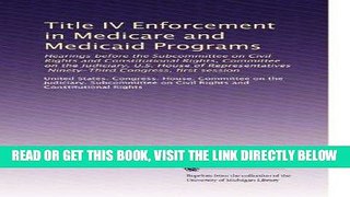 [READ] EBOOK Title IV Enforcement in Medicare and Medicaid Programs: Hearings before the