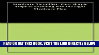 [FREE] EBOOK Medicare Simplifed: Four simple Steps to enrolling into the right Medicare Plan