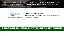 [FREE] EBOOK What Are Medicaid ACOs? How Do They Differ From Medicare ACOs? An OPEN MINDS Market