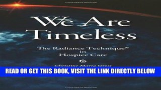 [READ] EBOOK We Are Timeless: The Radiance TechniqueÂ® in Hospice Care [Paperback] [2012] (Author)
