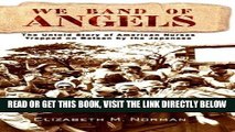 [READ] EBOOK We Band of Angels: The Untold Story of American Nurses Trapped on Bataan by the