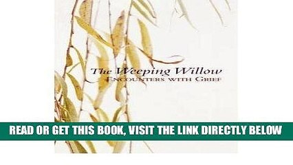 Download Video: [FREE] EBOOK [ The Weeping Willow: Encounters with Grief [ THE WEEPING WILLOW: ENCOUNTERS WITH