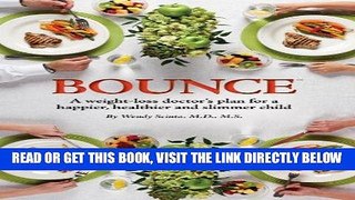 [READ] EBOOK BOUNCE A Weight-Loss Doctor s Plan for a Happier, Healthier, and Slimmer Child BEST