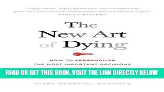 [READ] EBOOK The New Art of Dying: How to personalize the most important decisions for yourself