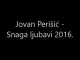 Jovan Perišić - Snaga ljubavi 2016.