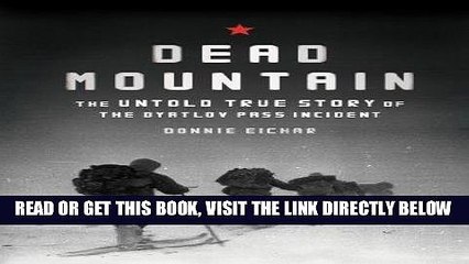 EBOOK] DOWNLOAD Dead Mountain: The Untold True Story of the Dyatlov Pass Incident PDF