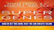 EBOOK] DOWNLOAD Super Genes: Unlock the Astonishing Power of Your DNA for Optimum Health and