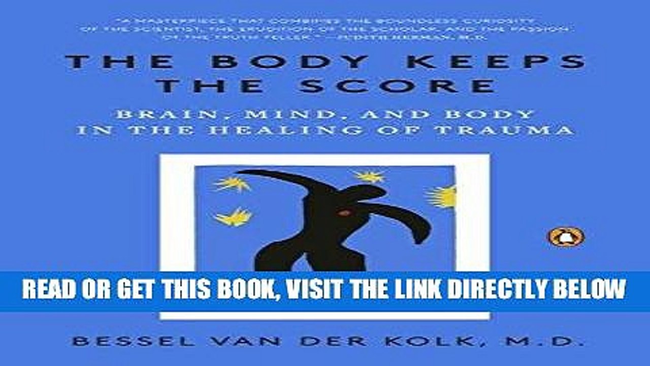 EBOOK] DOWNLOAD The Body Keeps the Score: Brain, Mind, and Body in the Healing of Trauma READ NOW