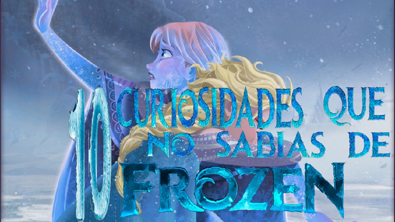 TOP: 10 CURIOSIDADES QUE NO SABIAS DE FROZEN
