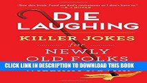Ebook Die Laughing: Killer Jokes for Newly Old Folks Free Read