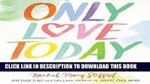 Ebook Only Love Today: Reminders to Breathe More, Stress Less, and Choose Love Free Read