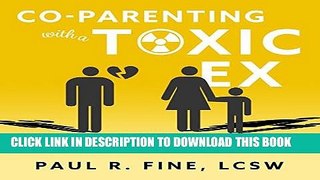 Ebook Co-Parenting with a Toxic Ex: What to Do When Your Ex-Spouse Tries to Turn the Kids Against
