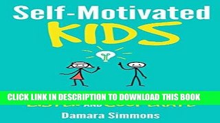 Ebook Self-Motivated Kids: Creating an Environment Where Children Listen and Cooperate Free Download