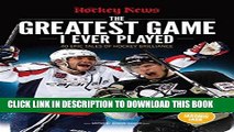 [READ] EBOOK The Greatest Game I Ever Played: 40 Epic Tales of Hockey Brilliance BEST COLLECTION
