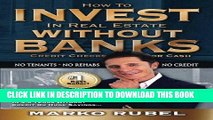 [PDF] How To Invest In Real Estate Without Banks: No Credit Checks - No Tenants Full Online