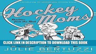 [FREE] EBOOK Hockey Moms: Realities from the Rink: Introducing 20 Women You Already Know ONLINE
