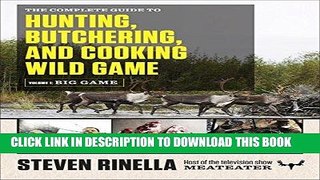 [READ] EBOOK The Complete Guide to Hunting, Butchering, and Cooking Wild Game: Volume 1: Big Game