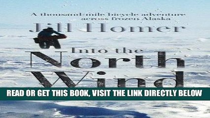 [FREE] EBOOK Into the North Wind: A Thousand-mile Bicycle Adventure Across Frozen Alaska ONLINE