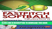 [READ] EBOOK 20 Great Fastpitch Softball Questions Answered: Questions asked on the Fastpitch TV s