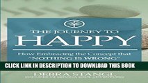 Ebook The Journey To Happy: How Embracing the Concept that 