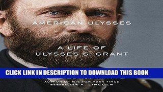 Best Seller American Ulysses: A Life of Ulysses S. Grant Free Read