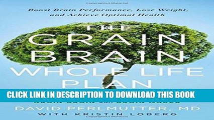 Ebook The Grain Brain Whole Life Plan: Boost Brain Performance, Lose Weight, and Achieve Optimal