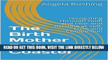 [FREE] EBOOK The Birth Mother Roller Coaster: Navigating Through Guilt and Fear and Arriving at