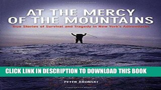 [FREE] EBOOK At the Mercy of the Mountains: True Stories Of Survival And Tragedy In New York s