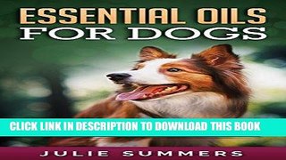 [FREE] EBOOK Essential Oils for Dogs: 100 Easy and Safe Essential Oil Recipes to Solve your Dog s