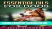 [FREE] EBOOK Essential Oils for Dogs: 100 Easy and Safe Essential Oil Recipes to Solve your Dog s