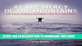 [FREE] EBOOK At the Mercy of the Mountains: True Stories of Survival and Tragedy in New York s